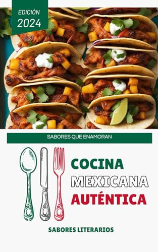 Cocina Mexicana Auténtica: Sabores que Enamoran (Libros de cocina)