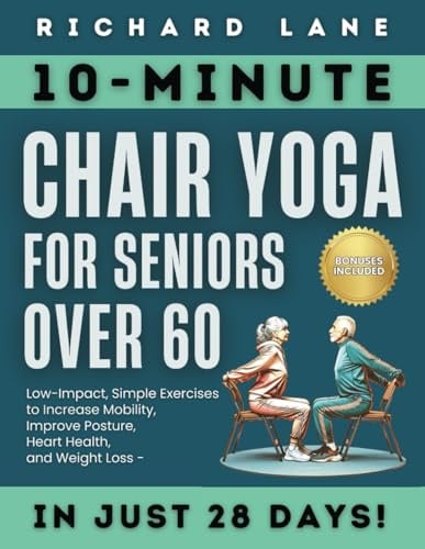 Chair Yoga for Seniors Over 60: Full Color Big Picture Illustrations 10-Minute Daily Low-Impact, Simple Exercises to Increase Mobility, Improve Posture, Heart Health, and Weight Loss - in Just 28 Day