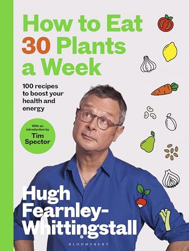 How to Eat 30 Plants a Week: 100 recipes to boost your health and energy - THE NO.1 SUNDAY TIMES BESTSELLER