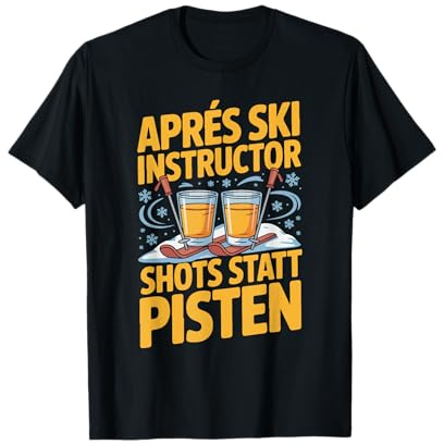 Aprés Ski Instructor Shots Statt Pisten T-Shirt