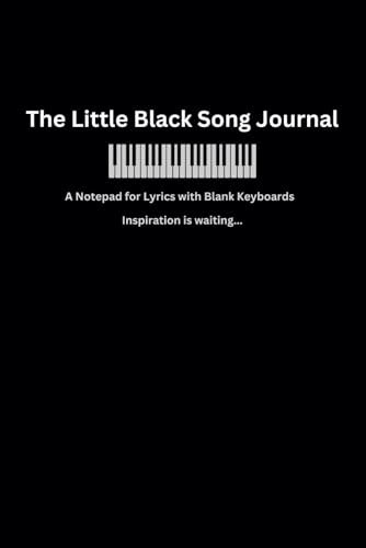 The Little Black Song Journal for the Keyboardist: A Notepad for Lyrics with Blank Keyboards