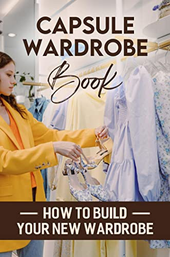 Capsule Wardrobe Book: How To Build Your New Wardrobe (English Edition)