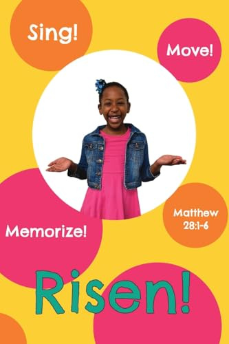 Risen!: Matthew 28:1-6 (Sing, Move, and Memorize!)