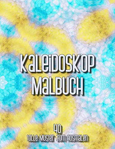 Kaleidoskop Malbuch: 40 tolle Muster zum ausmalen