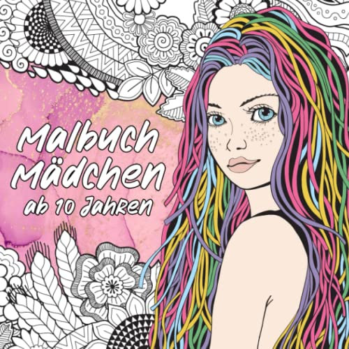 Malbuch Mädchen ab 10 Jahren: Ein schönes Geschenk für Mädchen, Teenager und Erwachsene mit Zen-inspirierten Motiven. Achtsamkeit, Entspannung und Konzentration. (Unsere schönsten Bücher, Band 3)