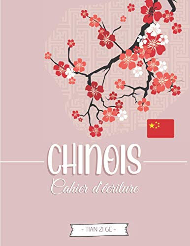 Cahier d'écriture - Chinois: Carnet de Calligraphie avec Papier Tian Zi Ge pour Apprendre & S’entraîner à écrire les Caractères (et Pinyin) | Cadeau ... en langue Chinoise & passionnés de la Chine