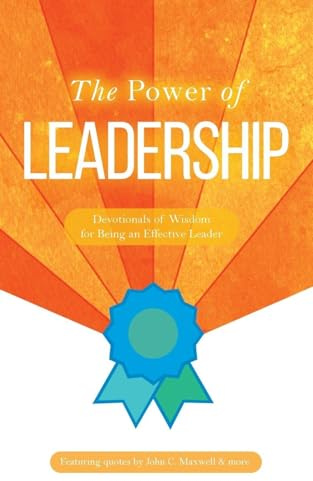 The Power of Leadership: Devotionals of Wisdom for Being an Effective Leader