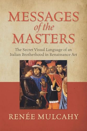 Messages of the Masters: The Secret Visual Language of an Italian Brotherhood in Renaissance Art
