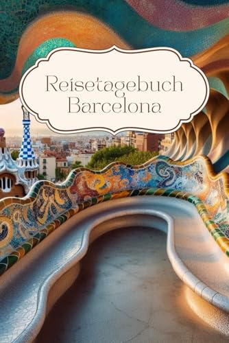 Reisetagebuch Barcelona: Reisetagebuch Spanien: Reisetagebuch zum Ausfüllen Barcelona, 30 Tage, A5-Format, Notizbuch, Reiseplanung, Geschenk Spanien Reise
