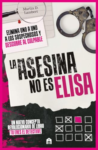La asesina no es Elisa. Elimina uno a uno los sospechosos y descubre al culpable: Un libro puzle criminal con más de 4 (FICCIÓN)