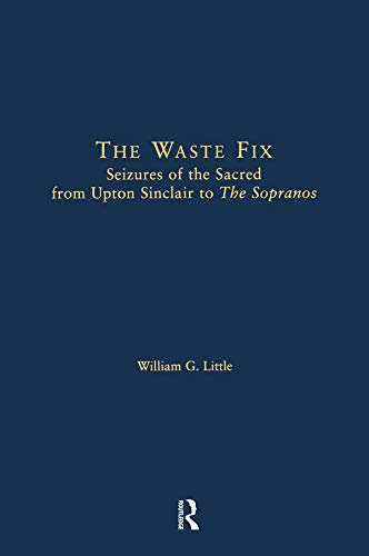 The Waste Fix: Seizures of the Sacred from Upton Sinclair to the Sopranos (Literary Criticism and Cultural Theory) (English Edition)