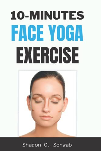 10 MINUTES FACE YOGA EXERCISE: Life-Changing facial Exercises for Younger, Smoother Skin