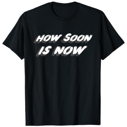 How Soon is Now | 80's Music 1980's T-Shirt