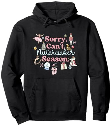 Sorry Can't Nutcracker Season Pink Sugar Plum Fairy Xmas Pullover Hoodie