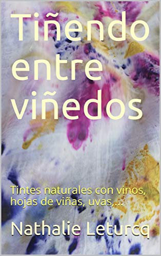 Tiñendo entre viñedos: Tintes naturales con vinos, hojas de viñas, uvas,...