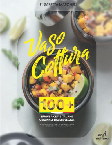 Vasocottura: 100+ Nuove ricette italiane originali, facili e veloci. Tecniche e segreti per una cucina sana e gustosa in microonde, a bagnomaria e al forno