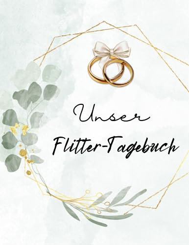 Flitterwochen zu Zweit: Unser gemeinsames Tagebuch der Zweisamkeit | Geschenk an Ehepaare: Flitterwochen-Tagebuch: Jeden Tag die Highlights dokumentieren. Ein ausfüllbares Tagebuch für Eheabenteuer.