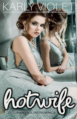 Hotwife Victorian England Romance - A Hotwife Wife Watching Wife Sharing Multiple Partner Victorian England Romance Novel