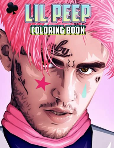 Lil Peep Coloring Book: A Cool Coloring Book With Many Illustrations Of Lil Peep For Fans of All Ages To Relax And Relieve Stress