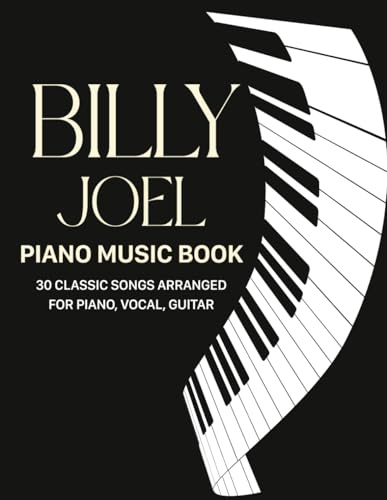 Billy Joel Piano Music Book: 30 Classic Songs Arranged for Piano, Vocal, Guitar
