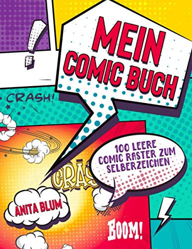 Mein Comic Buch: 100 leere Comic Seiten für Kinder, Jugendliche und Erwachsene Blanko Comic Buch