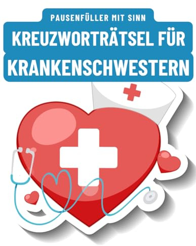Ein Kreuzworträtsel-Buch für Krankenschwestern und Pfleger im Krankenhaus.: Rätsel und Knobelei in einem Kreuzworträtselheft für engagierte Krankenschwestern und Pflegepersonal.