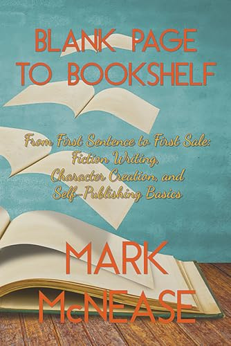 Blank Page to Bookshelf: From First Sentence to First Sale: Fiction Writing, Character Creation, and Self-Publishing Basics