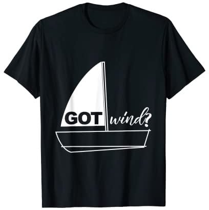 Got Wind? Lustiges Segeln, Laser, Yacht, Dingy, Boot T-Shirt T-Shirt