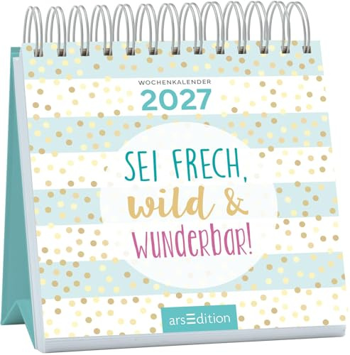 Mini-Wochenkalender Sei frech, wild und wunderbar! 2027: Kleiner Tischkalender für mehr gute Laune und Lebensfreude