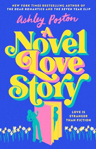 A Novel Love Story: The magical enemies-to-lovers, grumpy x sunshine rom-com from the bestselling author of THE DEAD ROMANTICS!
