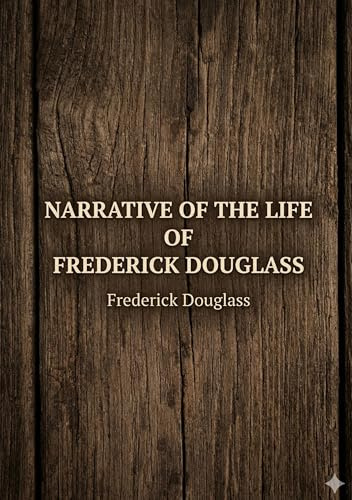 Narrative of the Life of Frederick Douglass: by Frederick Douglass