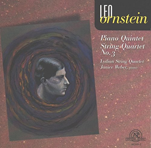 Leo Ornstein: Piano Quintet & String Quartet 3