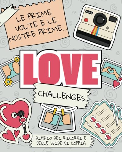 Le prime volte e le nostre prime Love Challenges: Diario dei ricordi e delle sfide di coppia