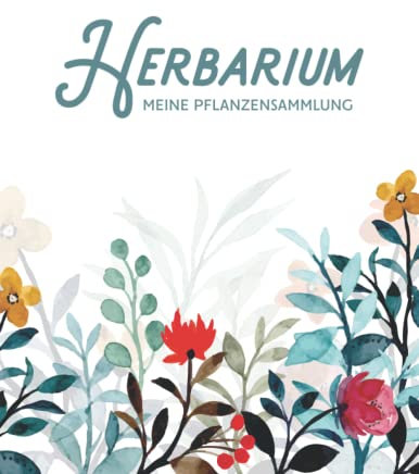 Herbarium - Meine Pflanzensammlung: Pflanzenbestimmung Pflanzen Sammeln Bestimmen Aufbewahren - Ausreichend Platz für getrocknete Blüten und Blätter