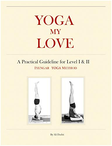 YOGA MY LOVE: A Practical Guideline for Level I & II - Iyengar Yoga Method (English Edition)