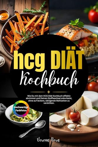 hcg Diät Kochbuch: Wie Du mit dem HCG Diät Kochbuch effektiv abnimmst und Deinen Stoffwechsel ankurbelst, ohne auf leckere, sättigende Mahlzeiten zu verzichten.