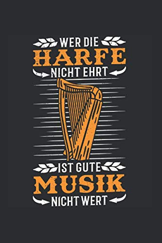 Harfe Notizbuch: Wer die Harfe nicht ehrt Ist gute Musik nicht wert Harfenist Harfe Harfenistin Orchester / 6x9 Zoll / 120 leere Notenblätter Seiten