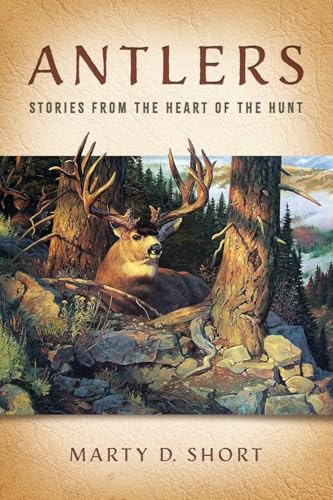 Antlers: Stories from the Heart of the Hunt