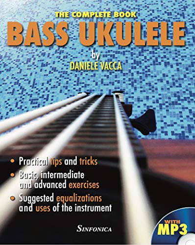 BASS UKULELE. THE COMPLETE BOOK: Practical tips and tricks. Basic, intermediate and advanced exercises. Suggested equalizations and uses of the instrument. (English Edition)