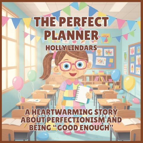 The Perfect Planner: A Heartwarming Story About Perfectionism and Being Good Enough