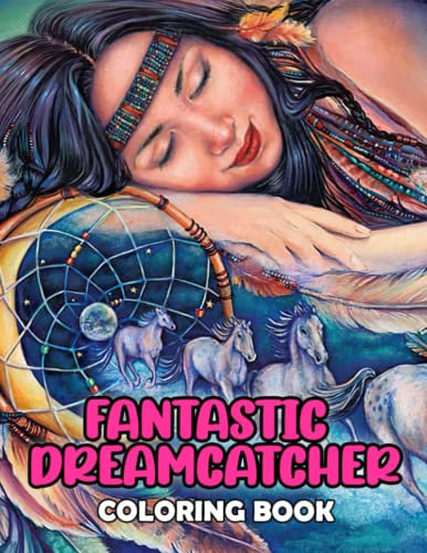 Fantastic Dreamcatcher Coloring Book: Stunning Coloring Pages Of Dreamcatcher For Teens, Adults To Have Fun And Relax | Ideal Gift For Special Occasions
