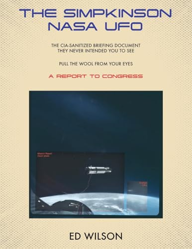 THE SIMPKINSON NASA UFO: The CIA-Sanitized Briefing Document They Never Intended You to See-Pull the Wool From Your Eyes-A REPORT TO CONGRESS