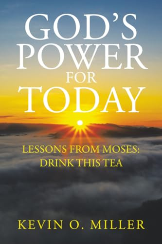 God’s Power For Today: Lessons from Moses: Drink This Tea