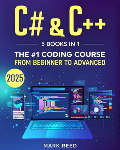 C# & C++: 5 Books in 1 - The #1 Coding Course from Beginner to Advanced (Computer Programming)