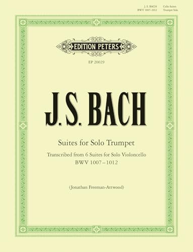 Suites for Solo Trumpet transcribed from the Cello Suites: Transcribed from 6 Suites for Solo Violoncello (BWV 1007 - 1012) (Edition Peters)