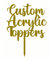 Any Message | Acrylic Custom Cake Topper | Personalised Cake Toppers | Happy Birthday | Wedding Decoration Table Centre Piece Party Decoration | Strong 3mm Acrylic (GLITTER GOLD)