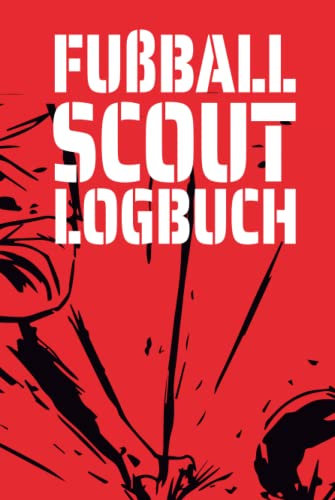 Fußball Scout Logbuch: Notizbuch für Fußballscouts zur Spielerbeobachtung und Analyse von Fußballtalenten - A5 Logbuch mit vorgedruckten Scoutingbögen