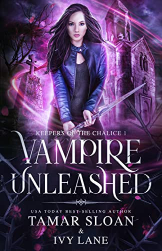 Vampire Unleashed: A New Adult Paranormal Romance (Keepers of the Chalice Book 1)