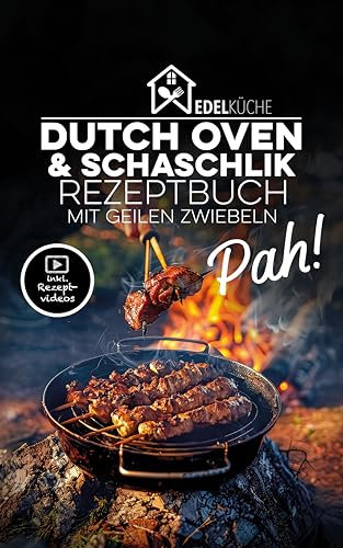 Pah! - Das geile Dutch Oven und Schaschlik Rezeptbuch: 42 einzigartige Gerichte mit Kochvideos, russische Schaschlikspieß-Grillrezepte, Schichtfleisch im Gasgrill, Saucen, Kochbuch für Anfänger