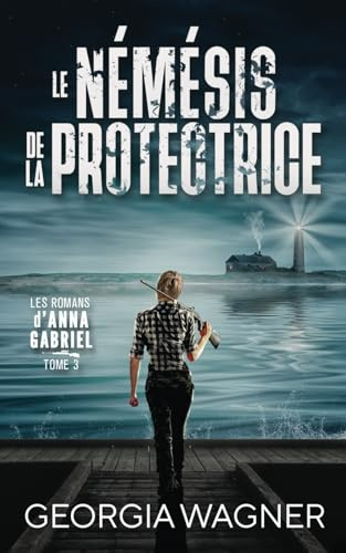 Le Némésis de la Protectrice: Les Romans d’Anna Gabriel Tome 3